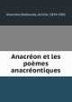 Anacreon et les poemes anacreontiques, Anacreon 