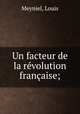 Un facteur de la revolution francaise;, Meyniel, Louis 