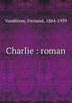 Charlie : roman, Fernand Vanderem 