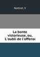 La bonte victorieuse, ou, L