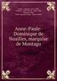 Anne-Paule-Dominique de Noailles, marquise de Montagu, [Callet, Auguste ] 1812-1883, Noailles , Paul, duc de, 1802 -1885, Auguste Callet , Pierre Auguste Callet , Paul Noailles 