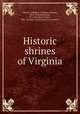 Historic shrines of Virginia, Carson, William E. (William Edward), 1871-1942,Eckenrode, H. J. (Hamilton James), 1881-,Virginia Conservation Commission 