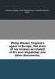 Philip Mazzei, Virginia`s agent in Europe; the story of his mission as related in his own dispatches and other documents;, Mazzei, Filippo, 1730-1816,Marraro, Howard Rosario, 1897- 
