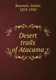 Desert trails of Atacama, Bowman, Isaiah, 1878-1950 
