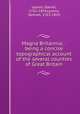 Magna Britannia; : being a concise topographical account of the several counties of Great Britain., Lysons, Daniel, 1762-1834,Lysons, Samuel, 1763-1819 