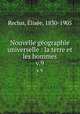 Nouvelle gographie universelle : la terre et les hommes. v.9, Elisee Reclus 