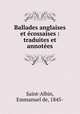 Ballades anglaises et ecossaises : traduites et annotees, Saint-Albin, Emmanuel de, 1845- 