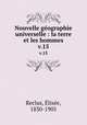 Nouvelle gographie universelle : la terre et les hommes. v.15, Elisee Reclus 