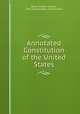 Annotated Constitution of the United States, Baker, Andrew Jackson, 1832-,United States. Constitution 