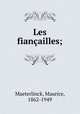 Les fianailles;, Maeterlinck, Maurice, 1862-1949 