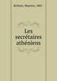 Les secretaires atheniens, Brillant, Maurice, 1881- 