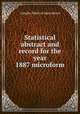 Statistical abstract and record for the year 1887 microform, Canada. Dept. of Agriculture 