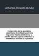 Compendio de la gramatica castellana de la Real Academia Espanola hecho conforme a la ultima edicion y para uniformar la ensenanza en toda la republica, Limardo, Ricardo Ovidio 