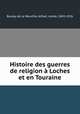 Histoire des guerres de religion a Loches et en Touraine, Boulay de la Meurthe, Alfred, comte, 1843-1926 