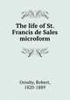 The life of St. Francis de Sales microform, Ornsby, Robert, 1820-1889 