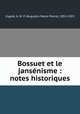 Bossuet et le jansenisme : notes historiques, Ingold, A. M. P. (Augustin Marie Pierre), 1852-1923 