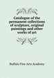 Catalogue of the permanent collections of sculpture, original paintings and other works of art, Buffalo Fine Arts Academy 