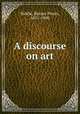 A discourse on art, Biddle, Horace Peters, 1811-1900 