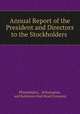Annual Report of the President and Directors to the Stockholders ., Philadelphia , Wilmington, and Baltimore Rail Road Company 