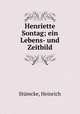 Henriette Sontag; ein Lebens- und Zeitbild, Heinrich Stumcke 