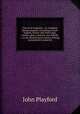 The vocal magazine : or, compleat British songster. Consisting of such English, Scotch, and Irish songs, catches, glees, cantatas, airs, ballads, &c. as are deemed most worthy of being transmitted to posterity, John Playford 