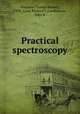 Practical spectroscopy, Harrison, George Russell, 1898-,Lord, Richard C,Loofbourow, John R 