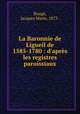 La Baronnie de Ligueil de 1585-1780 : d