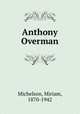 Anthony Overman, Michelson, Miriam, 1870-1942 