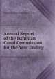 Annual Report of the Isthmian Canal Commission for the Year Ending ., Isthmian Canal Commission (U.S.) 