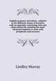 English grammar microform : adapted to the different classes of learners, with an appendix containing rules and observations for assisting the more advanced students to write with perspicuity and accuracy, Murray, Lindley 