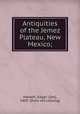 Antiquities of the Jemez Plateau, New Mexico;, Hewett, Edgar L[ee], 1865- [from old catalog] 