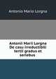 Antonii Marii Lorgna De casu irreductibili tertii gradus et seriebus ., Antonio Mario Lorgna 