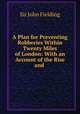 A Plan for Preventing Robberies Within Twenty Miles of London: With an Account of the Rise and ., Sir John Fielding 