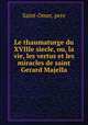 Le thaumaturge du XVIIIe siecle, ou, la vie, les vertus et les miracles de saint Gerard Majella, Saint-Omer, pere 