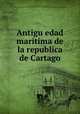 Antigu?edad maritima de la republica de Cartago, Campomanes, Pedro Rodriguez, conde de, 1723-1802. [from old catalog],Pre-1801 Imprint Collection (Library of Congress) DLC [from old catalog] 