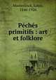 Peches primitifs : art et folklore, Maeterlinck, Louis, 1846-1926 
