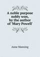 A noble purpose nobly won, by the author of 