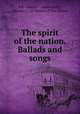 The spirit of the nation. Ballads and songs, P.P. - Dublin. - Nation,Duffy, Charles G., Sir,Writers of The Nation 