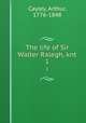 The life of Sir Walter Ralegh, knt. 1, Cayley, Arthur, 1776-1848 