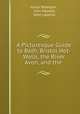 A Picturesque Guide to Bath, Bristol Hot-Wells, the River Avon, and the ., Julius Ibbetson , John Hassell, John Laporte 