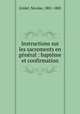 Instructions sur les sacrements en general : bapteme et confirmation, Gridel, Nicolas, 1801-1885 