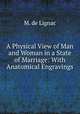 A Physical View of Man and Woman in a State of Marriage: With Anatomical Engravings, M. de Lignac 