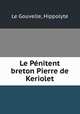 Le Penitent breton Pierre de Keriolet, Le Gouvelle, Hippolyte 
