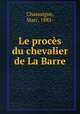 Le proces du chevalier de La Barre, Chassaigne, Marc, 1883- 