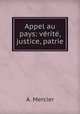 Appel au pays: verite, justice, patrie., A. Mercier 