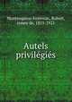 Autels privilegies, Montesquiou-Fezensac, Robert, comte de, 1855-1921 
