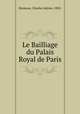 Le Bailliage du Palais Royal de Paris, Desmaze, Charles Adrien, 1820- 