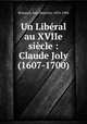 Un Liberal au XVIIe siecle : Claude Joly (1607-1700), Brissaud, Jean Baptiste, 1854-1904 
