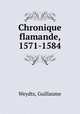 Chronique flamande, 1571-1584, Weydts, Guillaume 