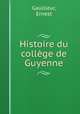 Histoire du college de Guyenne, Gaullieur, Ernest 